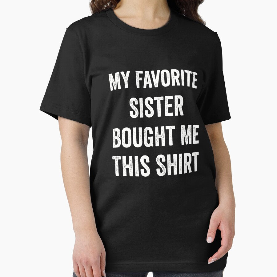 My Favorite Sister Bought Me This Shirt Brother by RareBunny