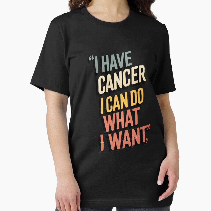 I Have Cancer I Can Do What I Want by JonGogue