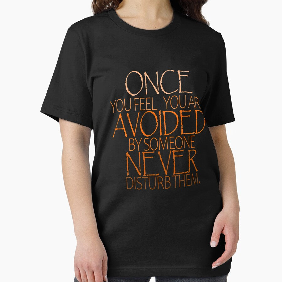 Once You Feel Avoided By Someone Never Disturb Them T-Shirt.Love Quotes T-Shirt. by OAPod