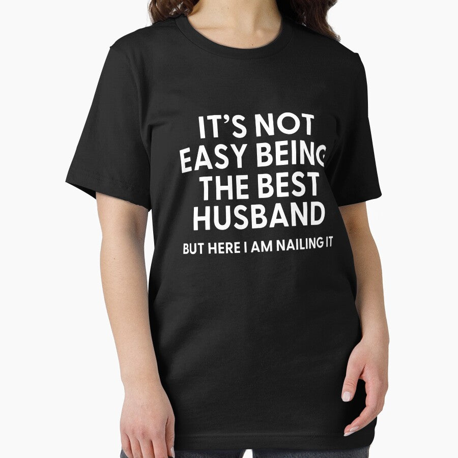 It’s Not Easy Being The Best HUSBAND But Here I am Nailing it by Alberto Dominguez