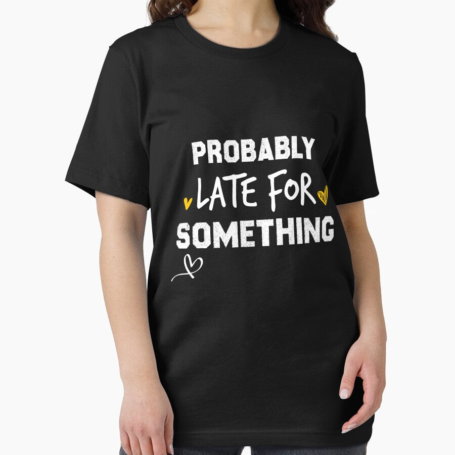 Probably Late For Something Shirt, Funny Shirt, Sorry I'm Late I Didn't Want to Come, Mom Shirt, Late Tee, Funny, Always Late, New Mom Gift by CheninaStore