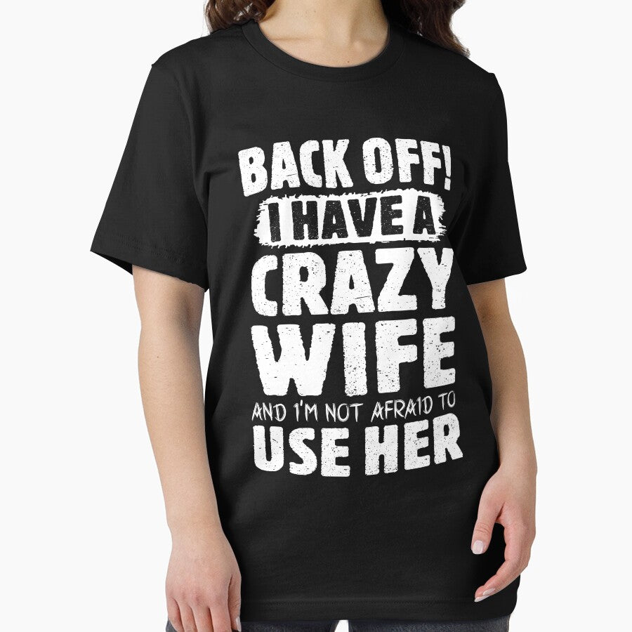 Back Off I Have A Crazy Wife And I'm Not Afraid To Use Her by teeperfect