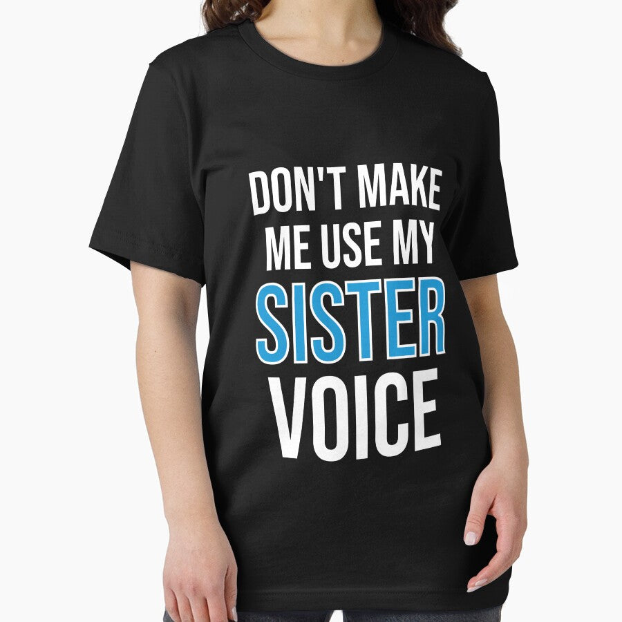 Don't Make Me Use My Sister Voice - Cute Funny Gift For Sister by Shop-collection