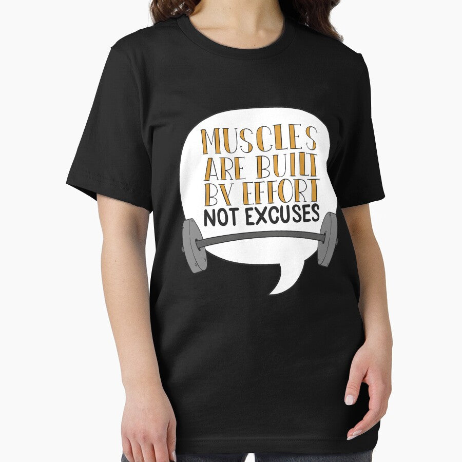 Muscles Are Built By Effort Not Excuses by Opine