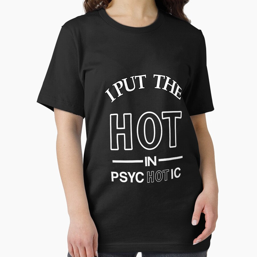 I Put the hot in psychotic t-shirt by Ismail Ouadban