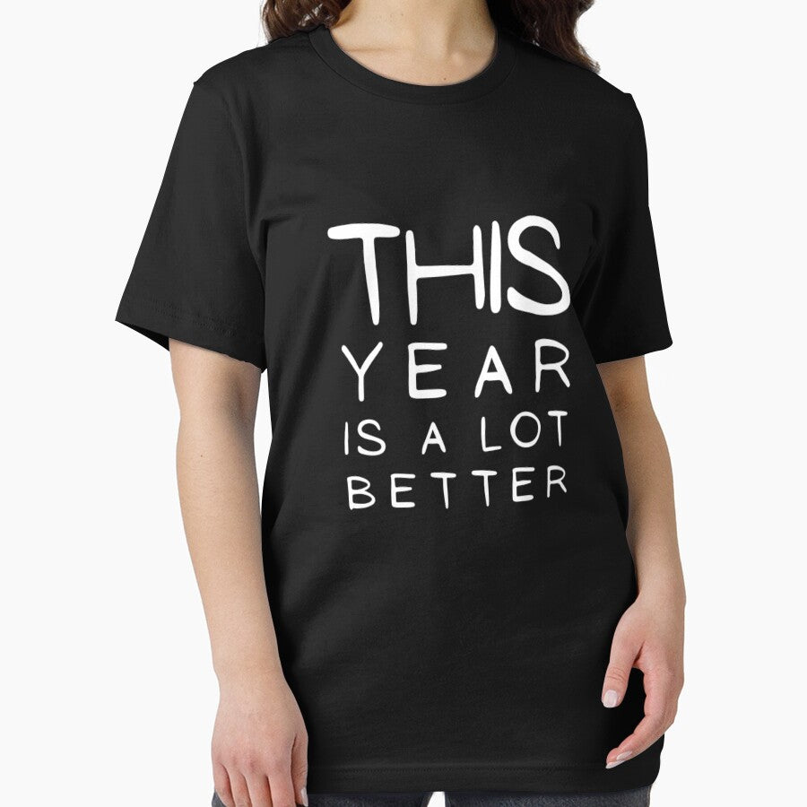This Year Is A lot Better Happy New Year's Eve Typographic NEW YEAR Funny Angry Jokes Celebration design Man's & Woman's T-Shirt by Wanneer T-shirts Praten