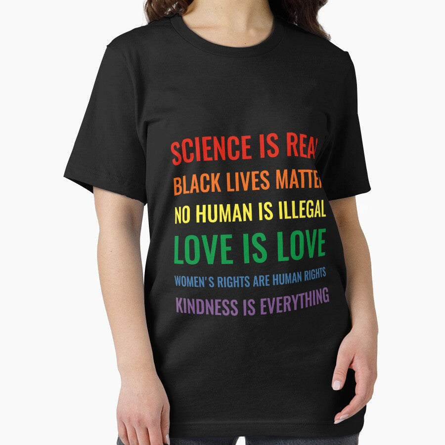 Science is real! Black lives matter! No human is illegal! Love is love! Women's rights are human rights! Kindness is everything! Shirt by simbamerch