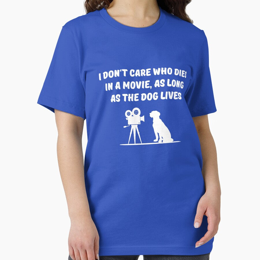 I don't care who dies in a movie as long as the dog lives by goodtogotees