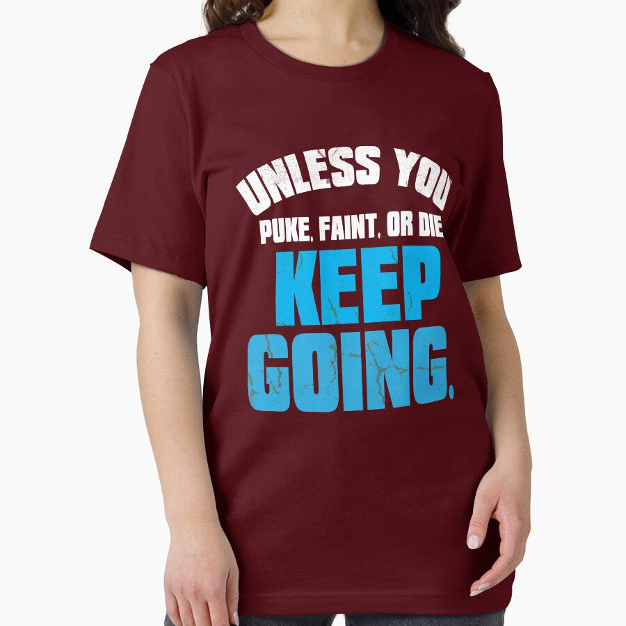 Unless you puke, faint, or die keep going Shirt by RithaMatch