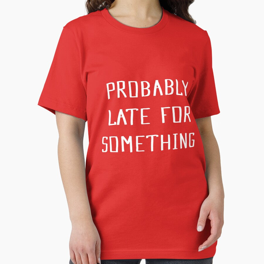 Probably Late For Something Shirt, Funny Shirt, Sorry I'm Late I Didn't Want to Come, Mom Shirt, Late Tee, Funny, Always Late, New Mom Gift by hmgrafi36