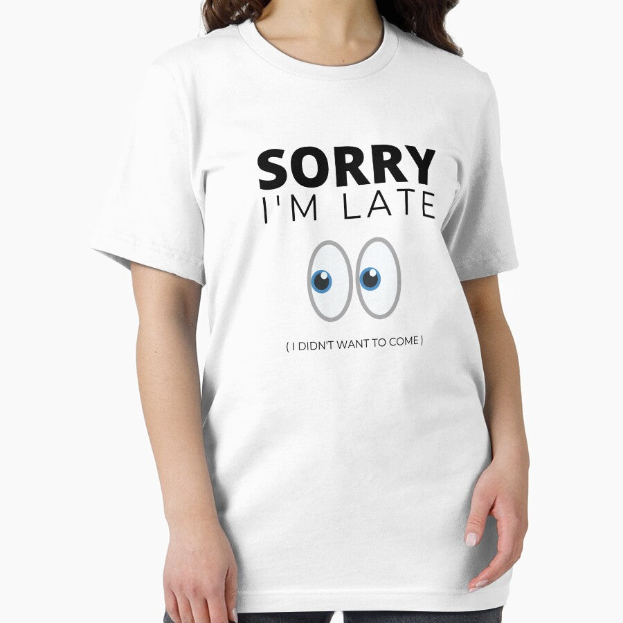 Sorry I'm Late I Didn't Want To Come (Black Text) by Bowenporium :)