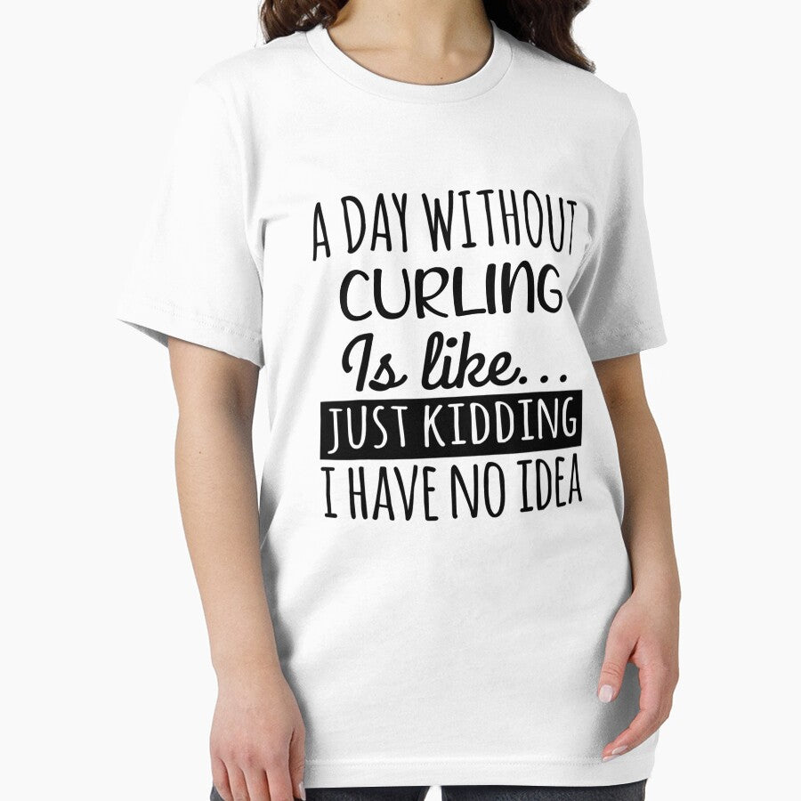A Day without Curling  is Like, Funny Cool Curling  Mens Womens girls Lovers Birthday Christmas Gift Shirt by xlnv