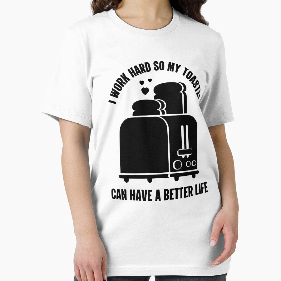 I Work Hard So My Toaster Can Have A Better Life | Amusing by GravitiTees