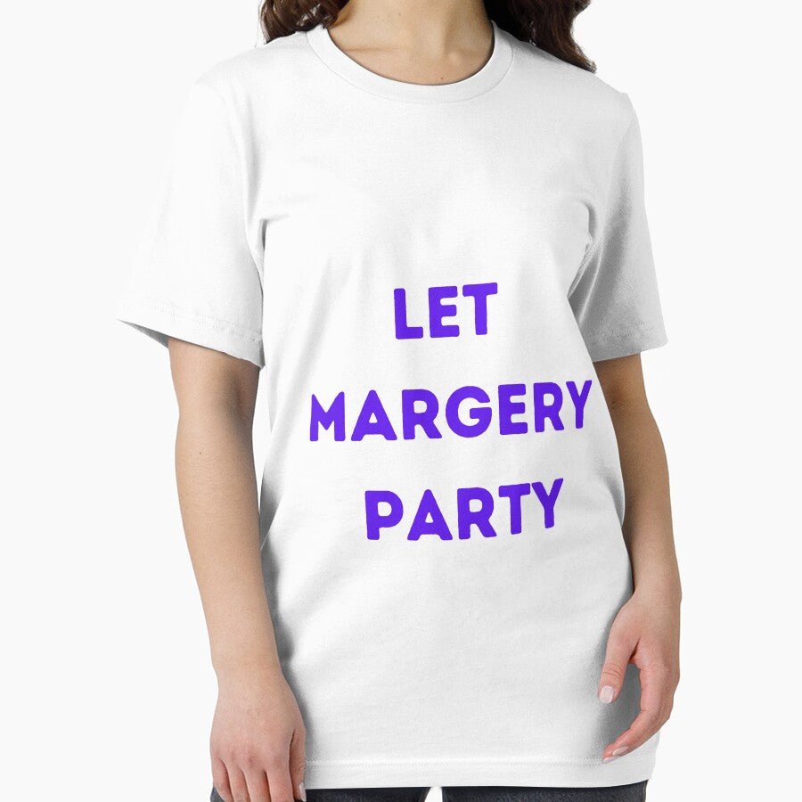 Copy of Let Margery Party , Margery Party Lover , Funny Margery Party by Every Pet  Shirts