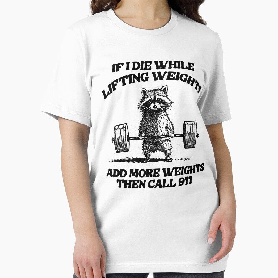 if i die while lifting weights add more weights then call 911, unisex t shirt, gym fitness bodybuliding weird racoon meme by Rosqzz