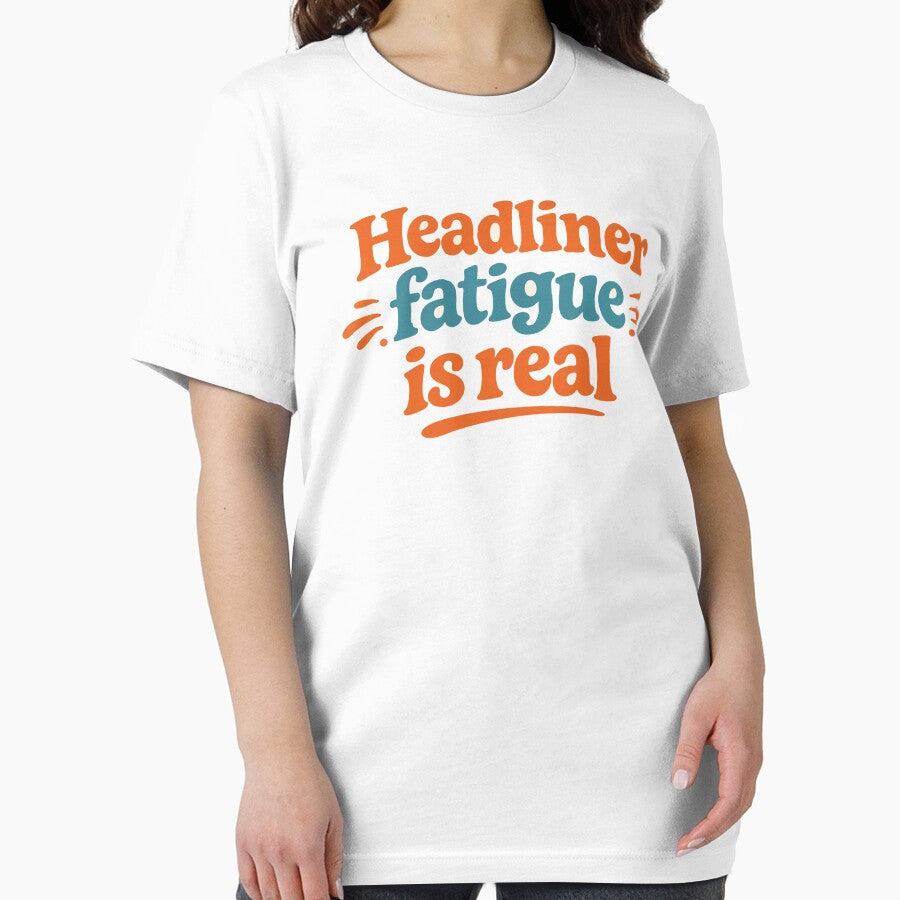 Headliner Fatigue Is Real Funny Festival Shirt Music Festival Humor Party Outfit by Tattee
