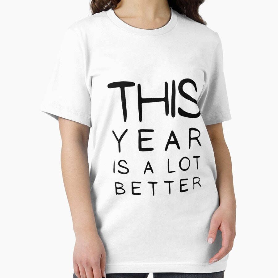 This Year Is A lot Better Happy New Year's Eve Typographic NEW YEAR Funny Angry Jokes Celebration design Man's & Woman's by Wanneer T-shirts Praten