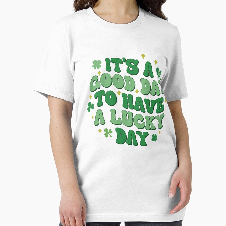 It's A Good Day To Have A Lucky St. Patrick's Day by StyleShirt007