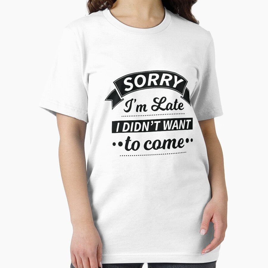 Sorry I'm Late I Didn't Want To Come Funny Sarcasm Shirt by allsortsmarket