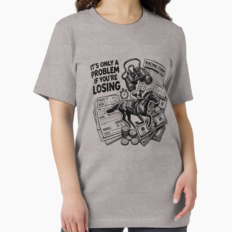 It's Only A Problem If You're Losing Horse Racing Gambling Gear by DynamicDesign