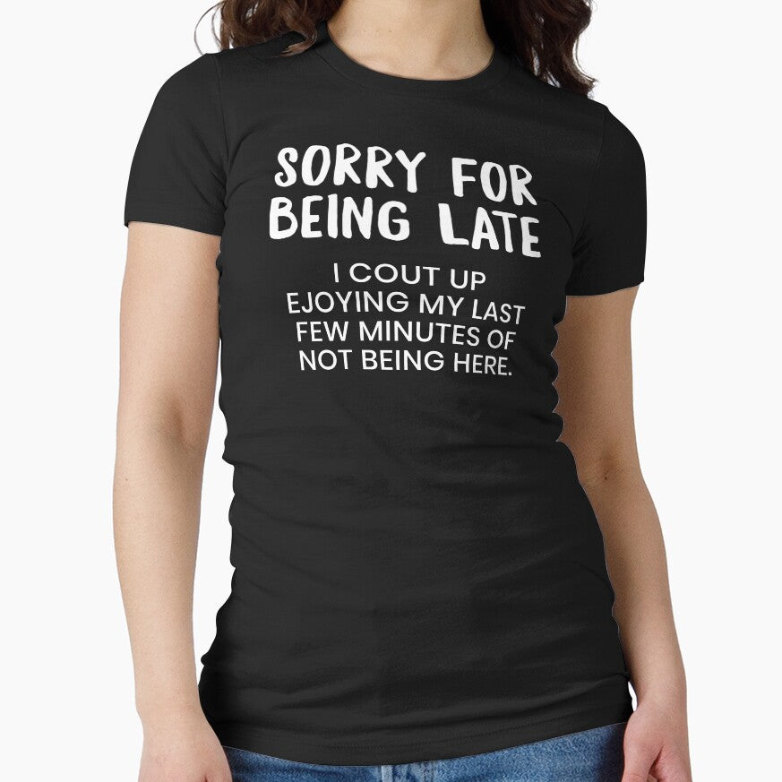 Copy of Sorry I'm late. I Didn't Want To Come Shirt , Sorry for Being Late Tee shirt by aymob