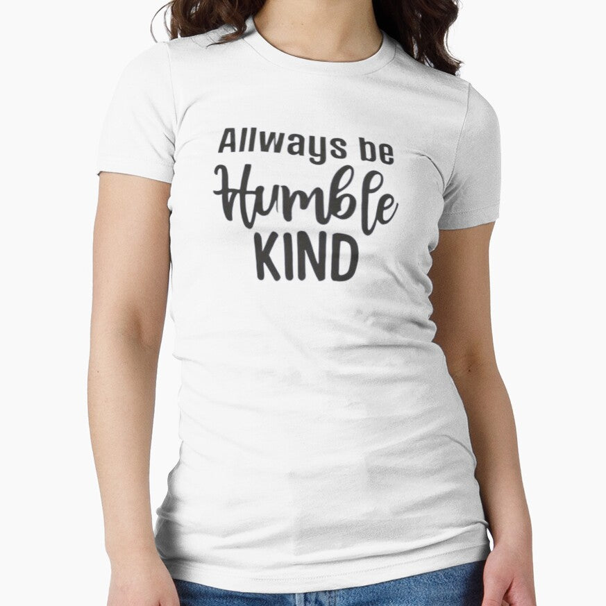 Always Be Humble and Kind Classic T-Shirt by NIZAR  din⭐⭐⭐⭐⭐