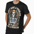 My Plants Have A Problem Skeleton Gardener by Dazeville Studio1541