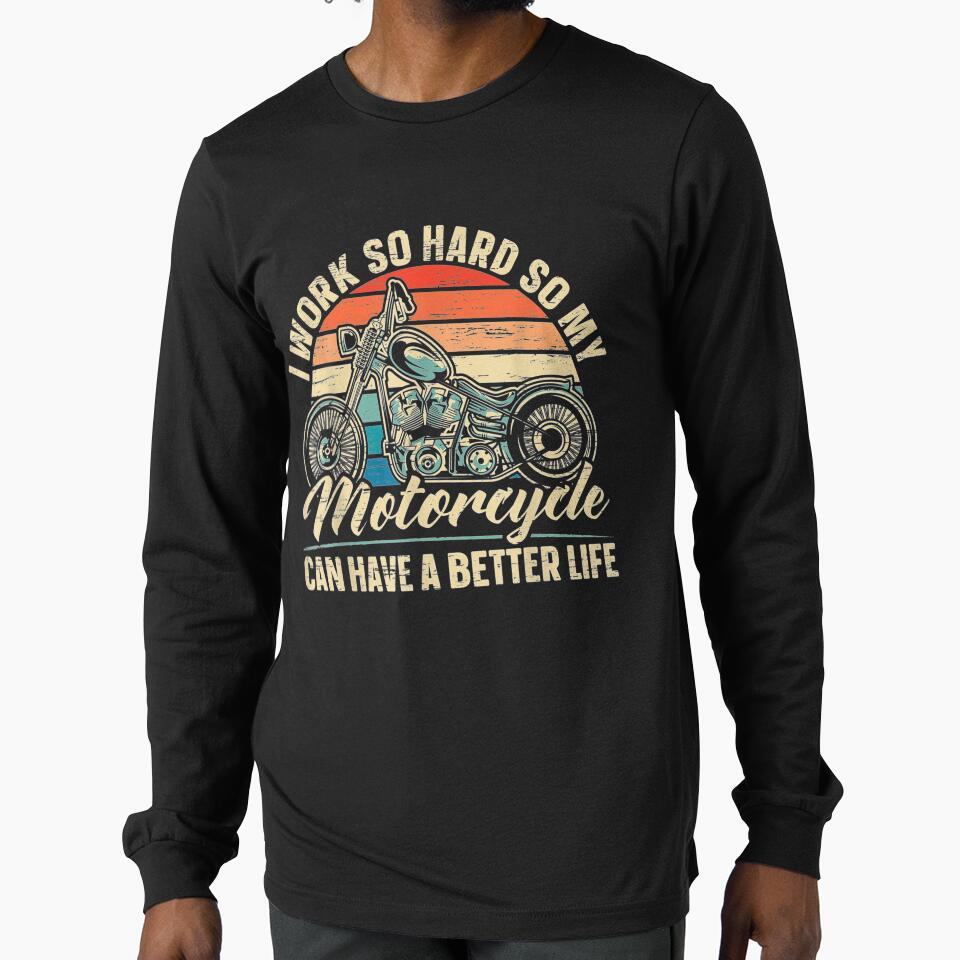 Mens I Work So Hard So My Motorcycle Can Have A Better Life Biker by maizreo