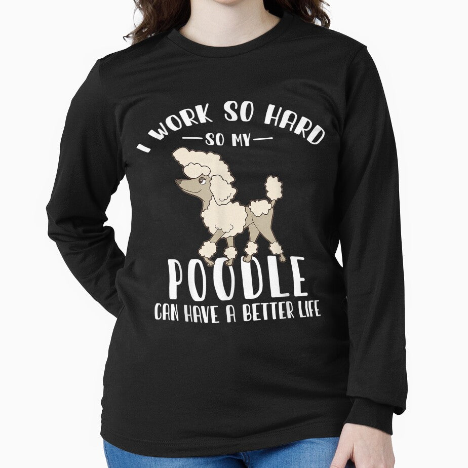 I Work So Hard So My Poodle Can Have A Better Life by fishingcat19