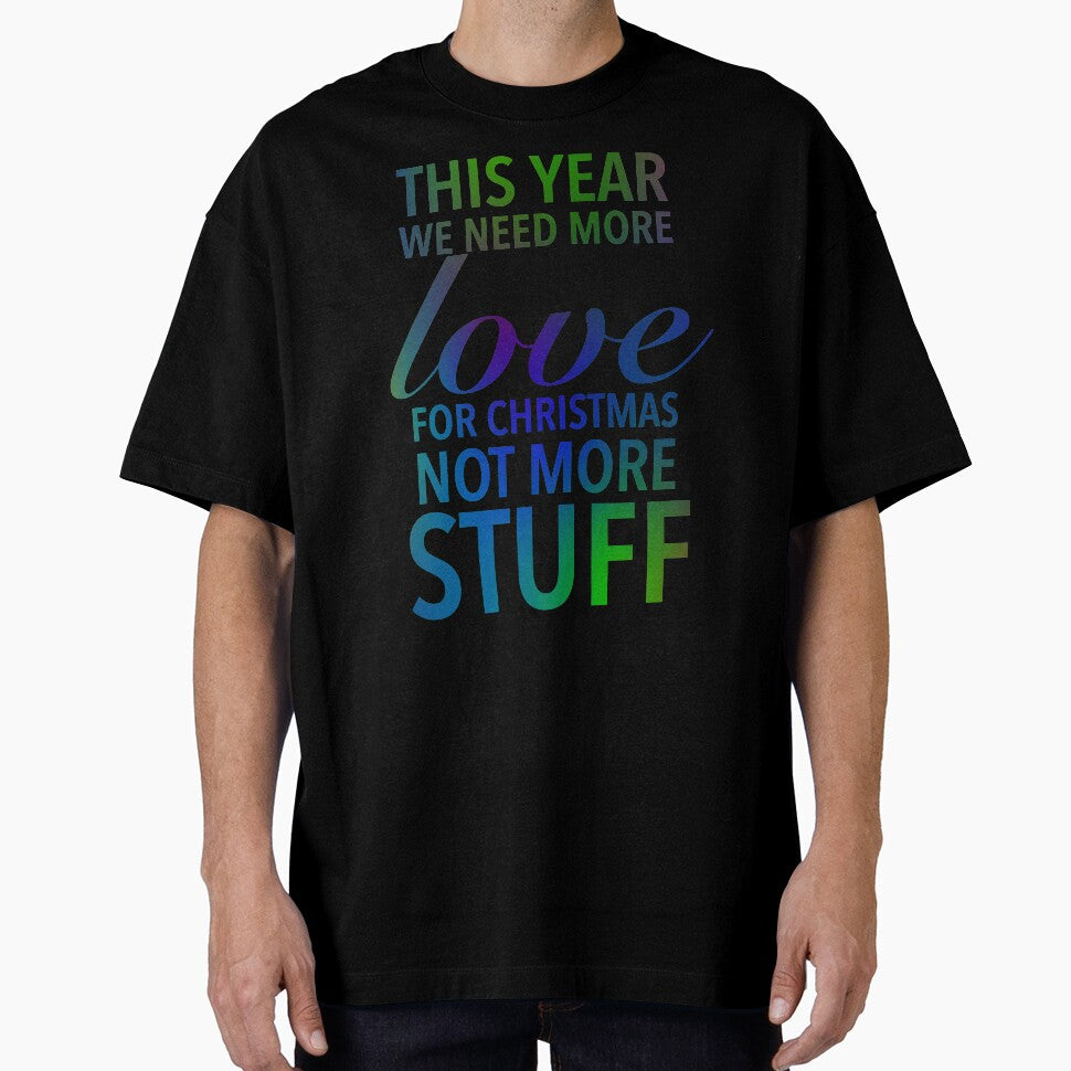 This year we need more love for Christmas, not more stuff - Motivational Slogan Word by Delandor