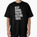 Keep Going, You're Getting There Quote by Life Quotes