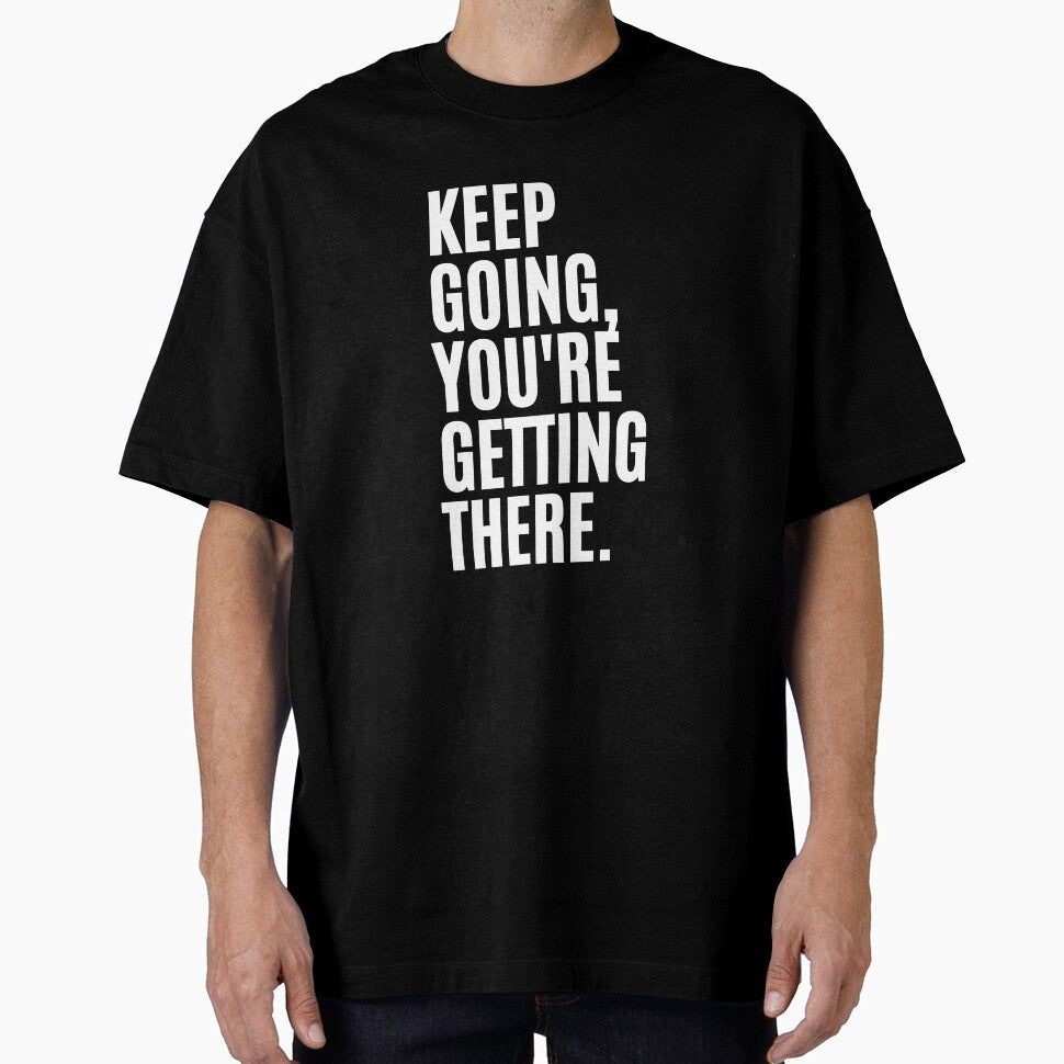 Keep Going, You're Getting There Quote by Life Quotes