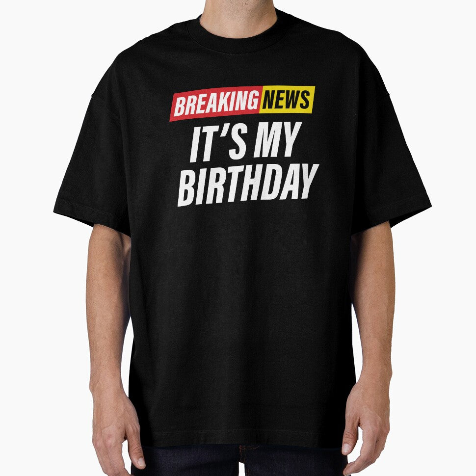 Breaking News - it's my birthday - Funny News Headline - birthday gift by Bleak Shirt