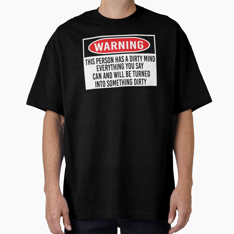 Warning this person has a dirty mind everything you say can and will be turned into something dirty by jojosign