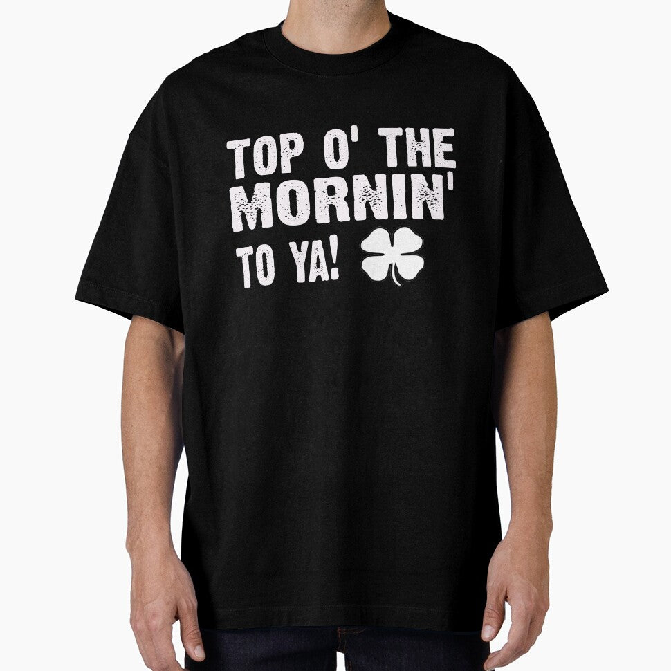 Top of the morning - Famous Irish saying by CoolApparelShop