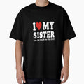 I Love My Sister (Yes, She Bought Me This Shirt) Sister Appreciation by FouChan