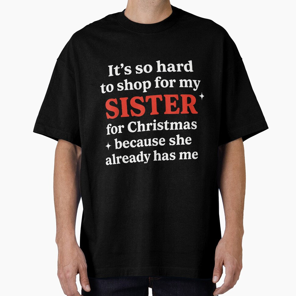 Hard To Shop Sister Funny Christmas Bold Family Statement by barrycantre11