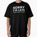 Sorry I'm Late I didn't Want To Come by KOJO SHOP