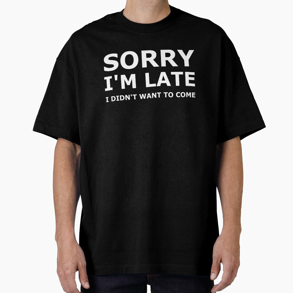 Sorry I'm Late I didn't Want To Come by KOJO SHOP