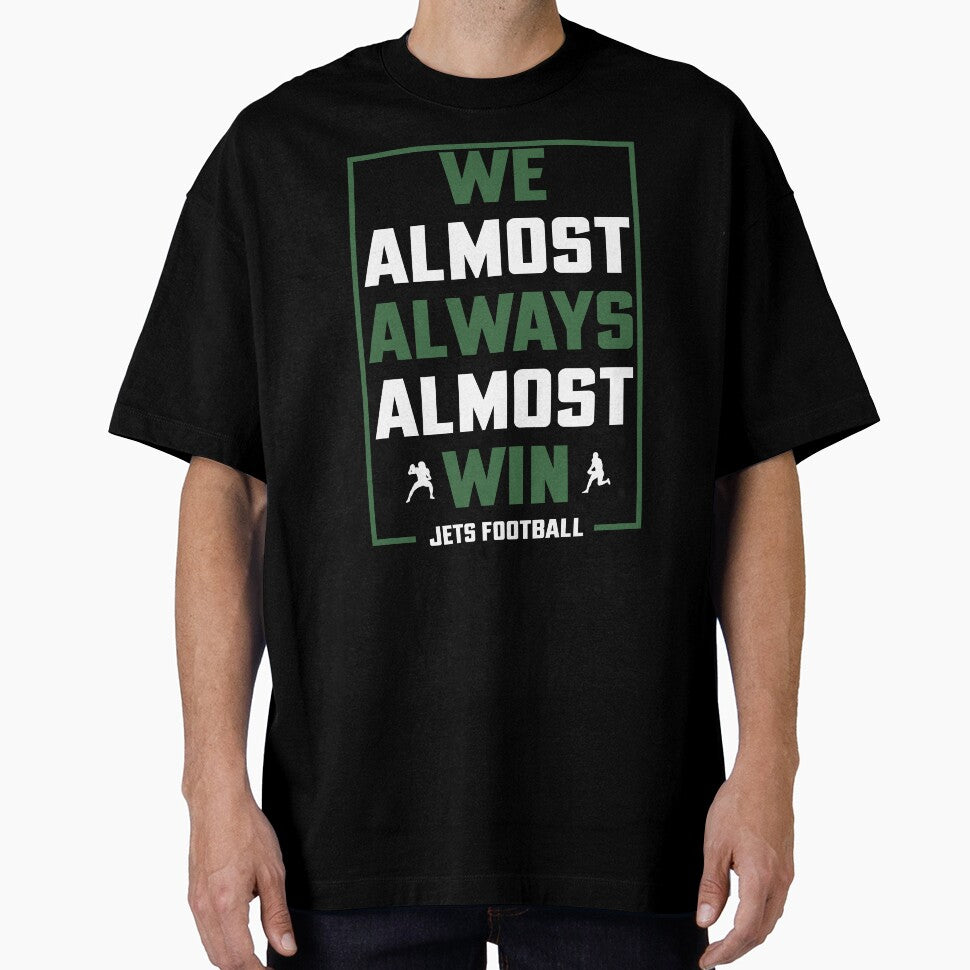 We almost always almost win shirt - Funny New York Jets football t-shirt, Unisex T-Shirt by Bayexpress