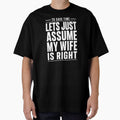To Save Time Let's Just Assume My Wife Is Right T-Shirt | Funny Husband Marriage Humor Graphic Gift by Trendably