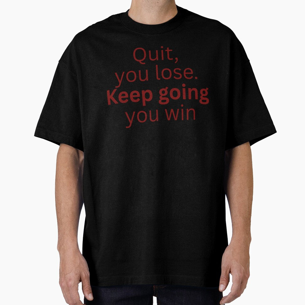 Quit, you lose. Keep going you win-motivational quote by HustlersShop77