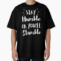 Stay Humble or you'll Stumble by seesaw-clothing