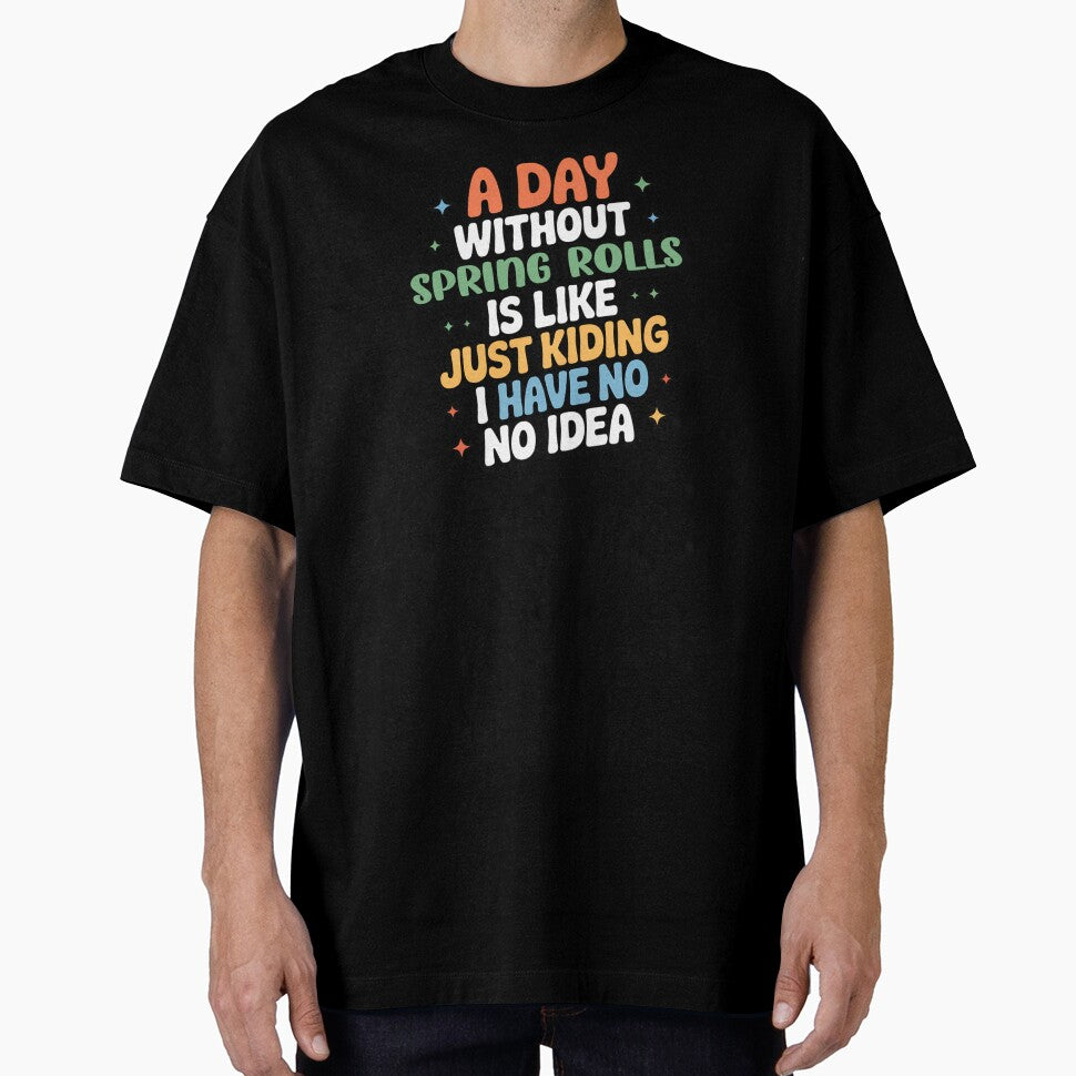 A Day Without Spring Rolls Is Like Just Kidding - Cool & Funny Spring Rolls Lover by Watsonarts