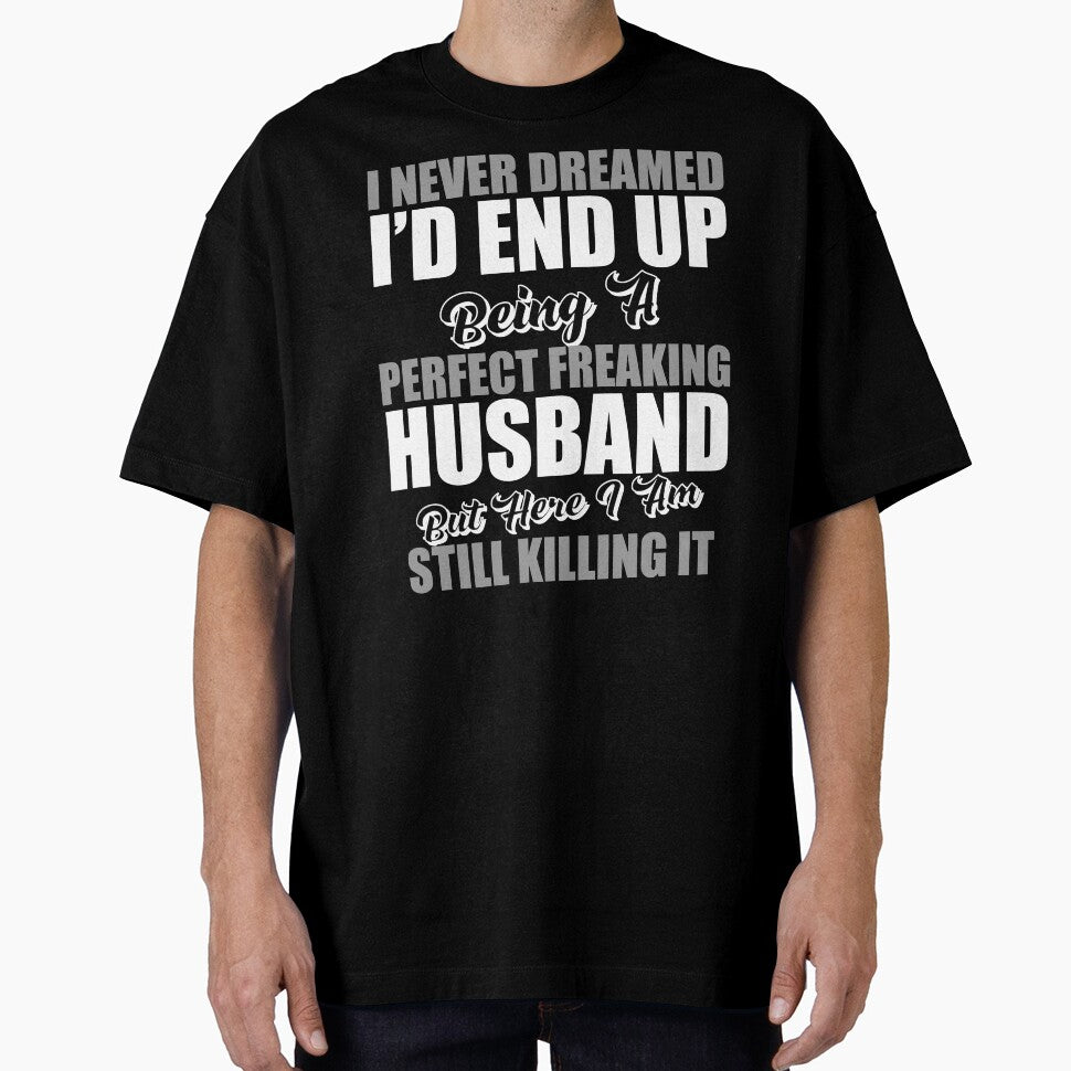 I Never Dreamed I'd End Up Being A Perfect Freaking Husband by TheFlying6