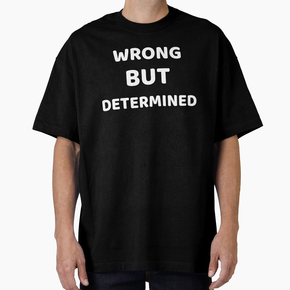 Wrong But Determined by SarcasticTeez