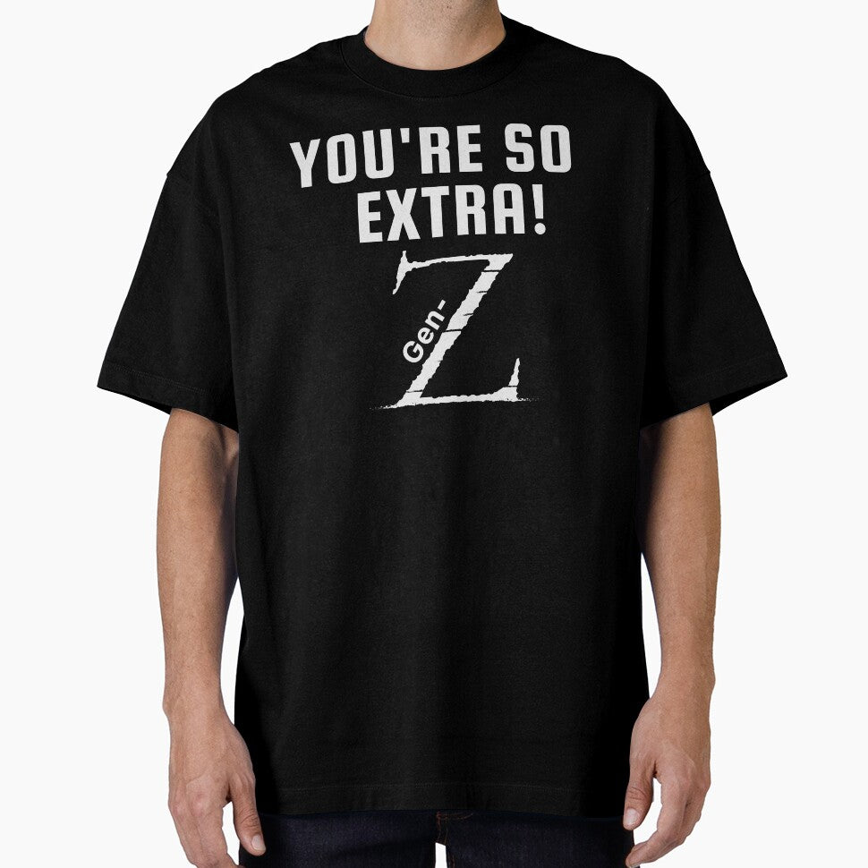 Awesome Gen-Z merch, "You're so extra: Gen-Z" by AyeAyeBeans