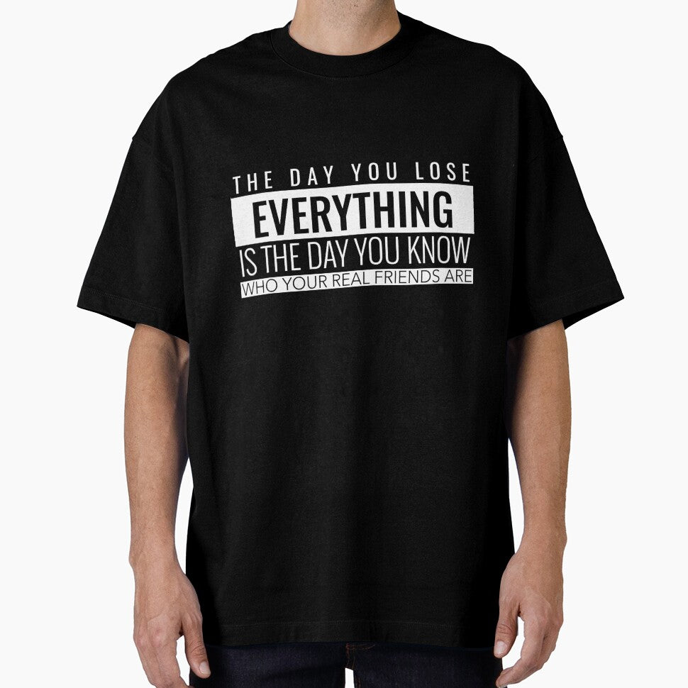 The Day You Lose Everything Is The Day You Know Who Your Real Friends Are. Inspirational T-Shirt Quotes by SuccessfulVibes