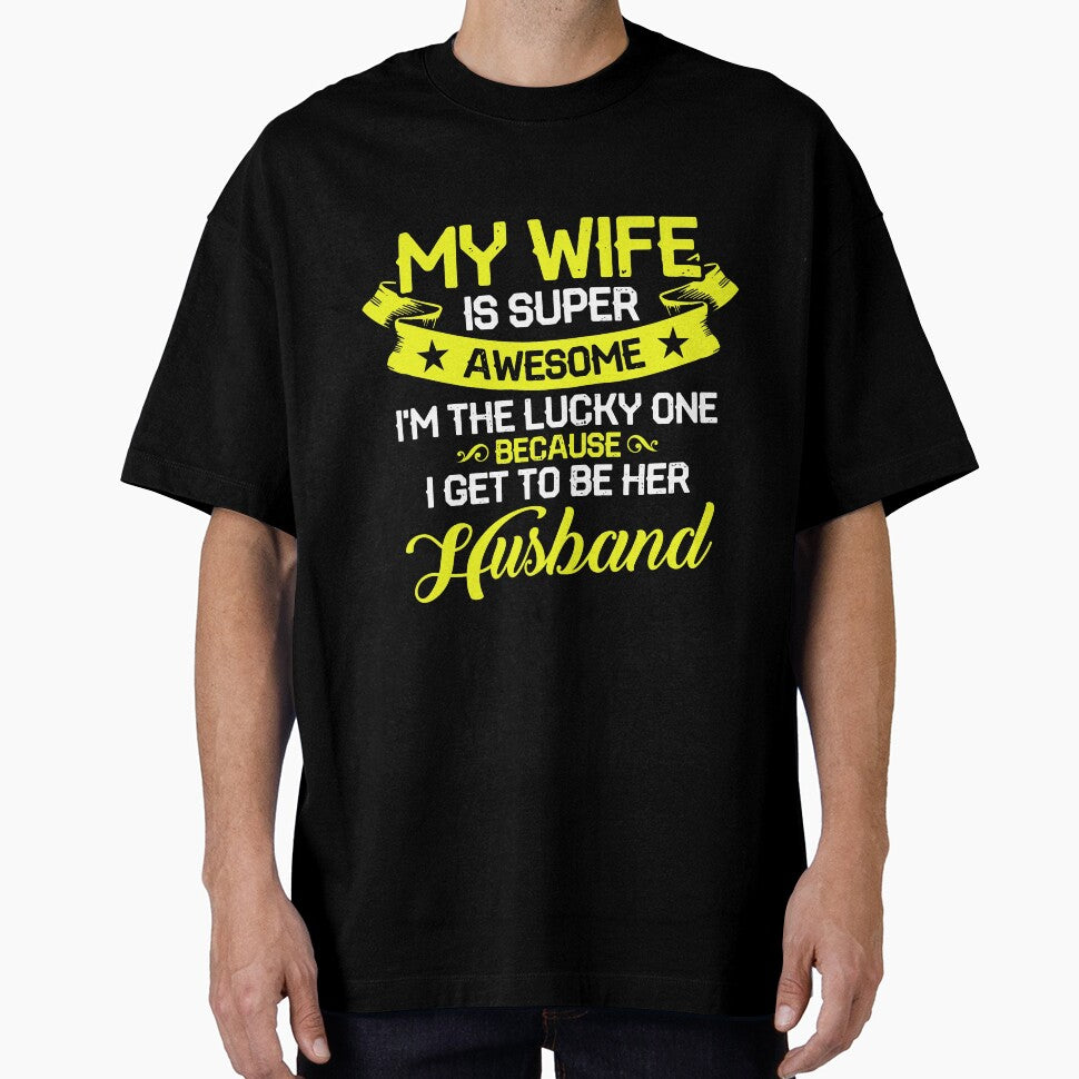 My Wife is Super Awesome I'm the Lucky One Because I Get to Be Her Husband by mmos