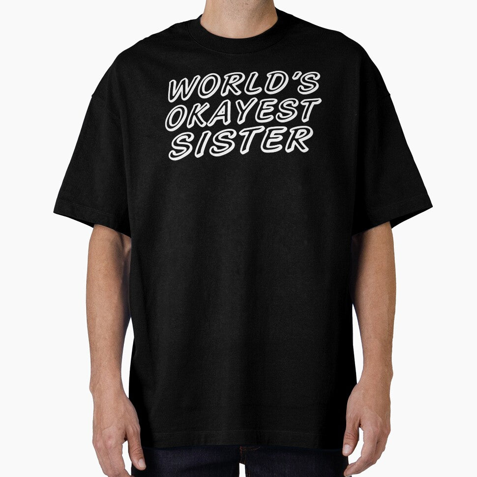 WORLD'S OKAYEST SISTER by T-shirtgallery